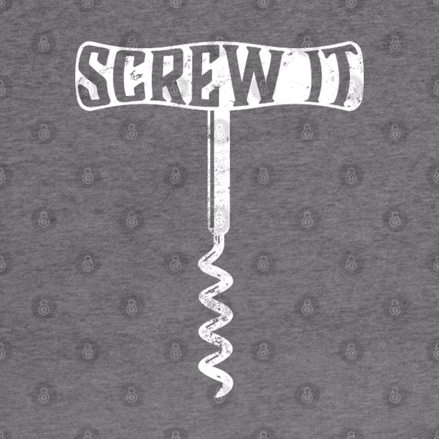 Screw It by PAVOCreative